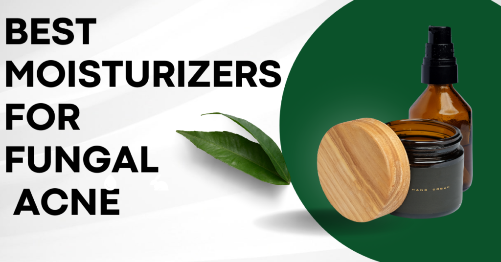 best moisturizer for fungal acne