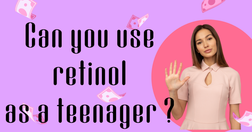 Can you use retinol as a teenager